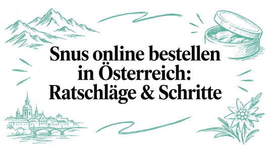 Snus online bestellen in Österreich: Ratschläge & Schritte